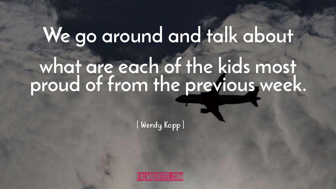 Wendy Kopp Quotes: We go around and talk