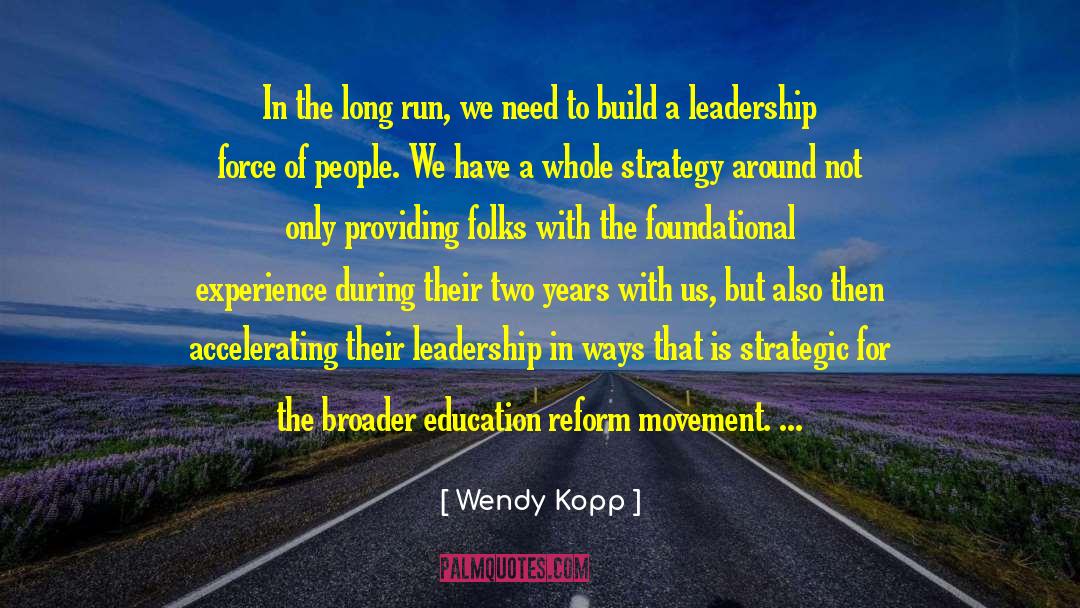 Wendy Kopp Quotes: In the long run, we