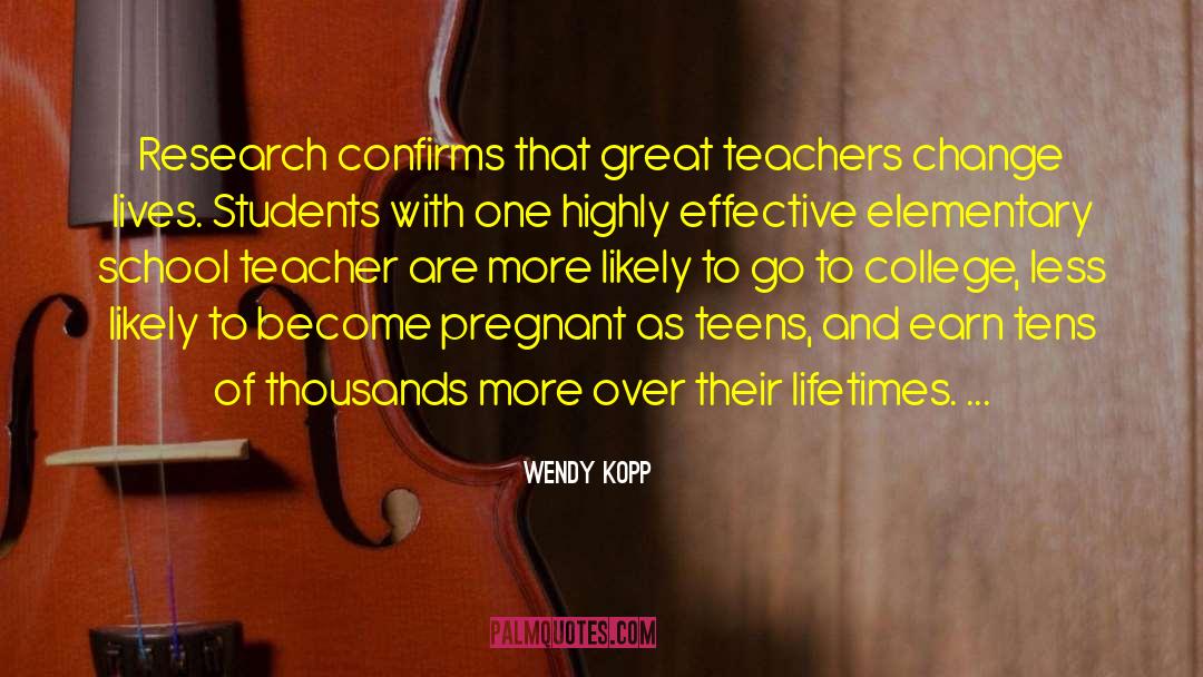 Wendy Kopp Quotes: Research confirms that great teachers