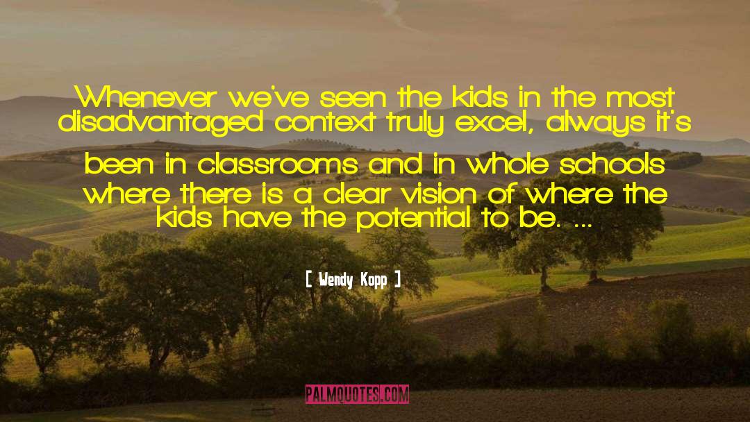 Wendy Kopp Quotes: Whenever we've seen the kids