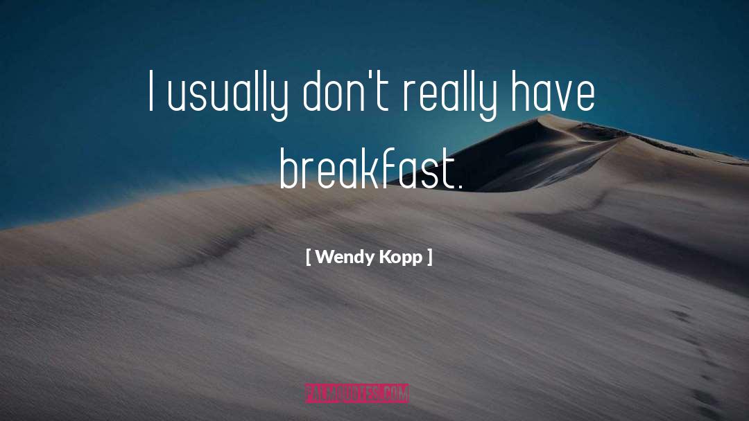 Wendy Kopp Quotes: I usually don't really have