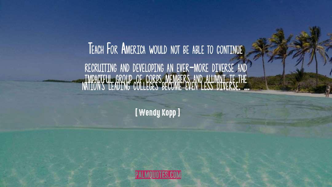 Wendy Kopp Quotes: Teach For America would not