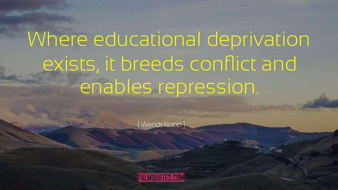 Wendy Kopp Quotes: Where educational deprivation exists, it