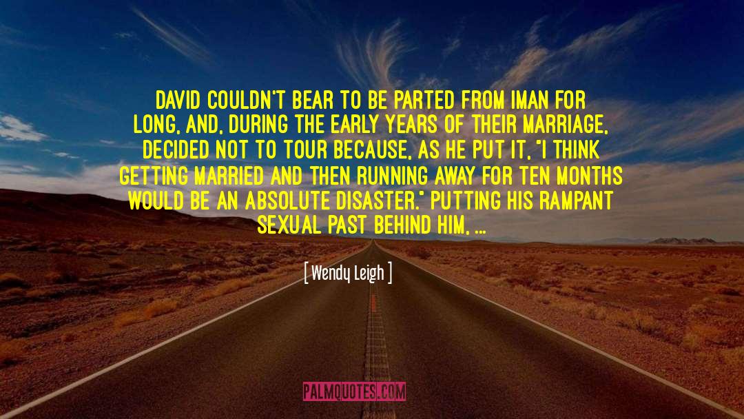 Wendy Leigh Quotes: David couldn't bear to be
