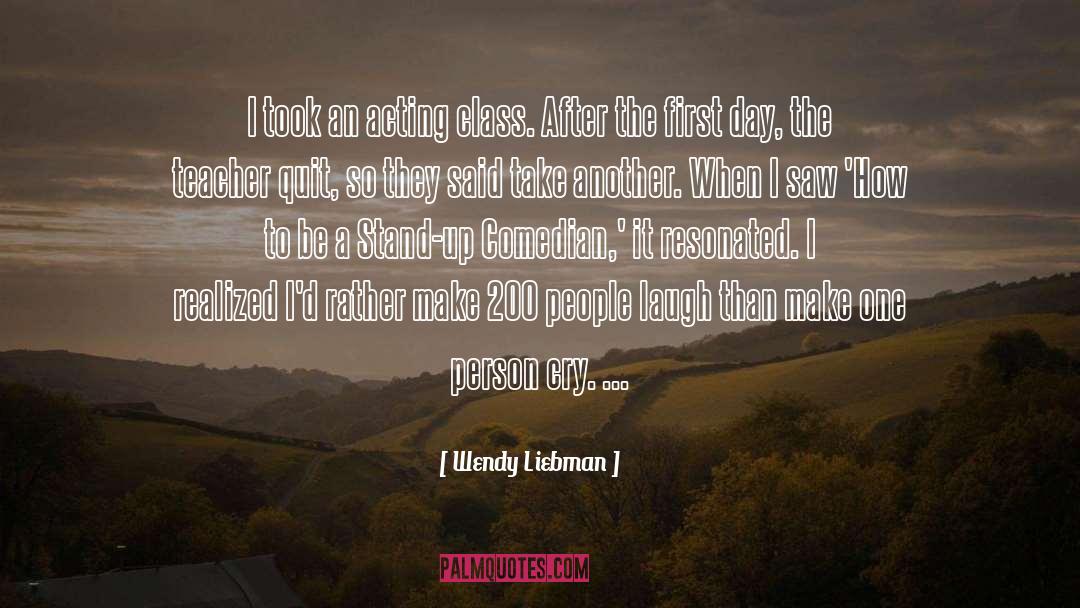 Wendy Liebman Quotes: I took an acting class.