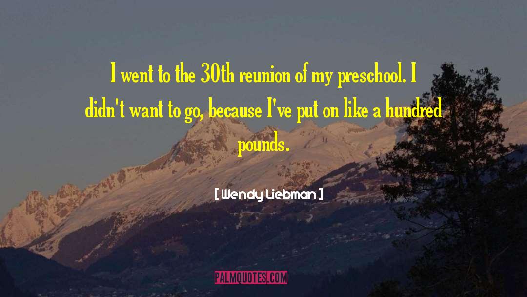 Wendy Liebman Quotes: I went to the 30th