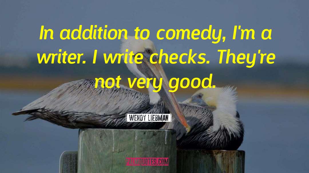 Wendy Liebman Quotes: In addition to comedy, I'm