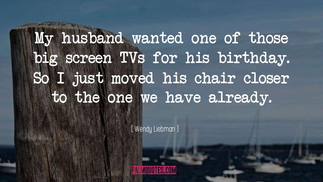 Wendy Liebman Quotes: My husband wanted one of