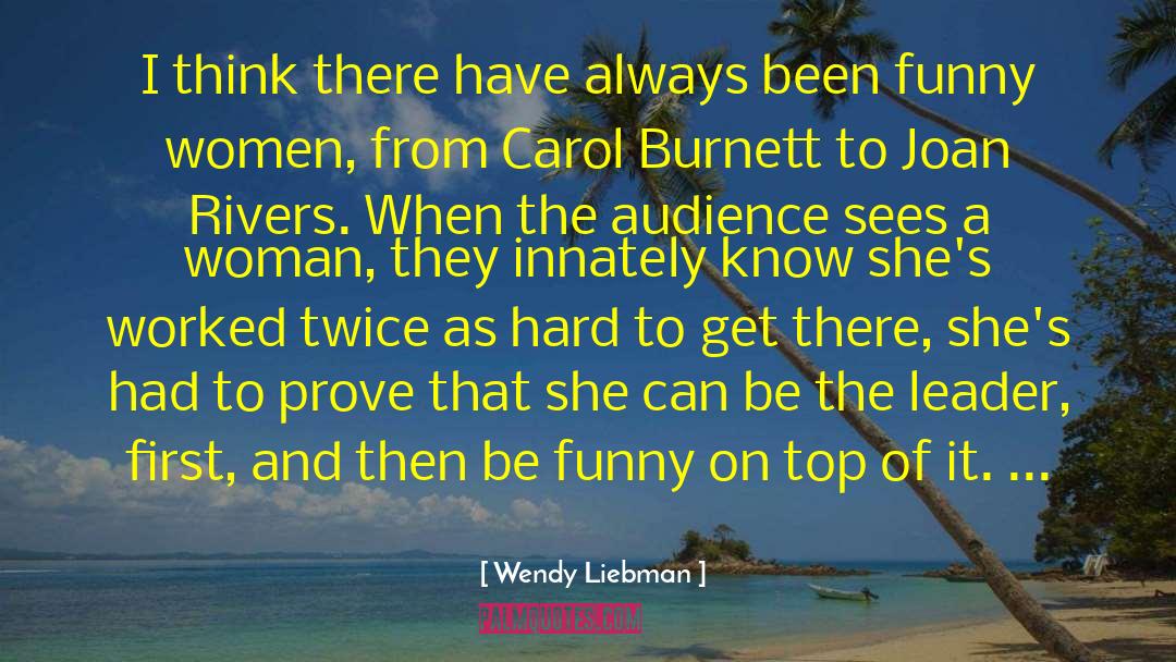 Wendy Liebman Quotes: I think there have always