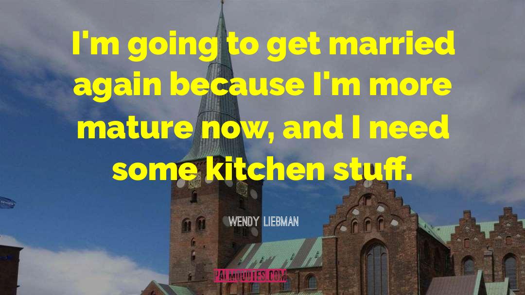 Wendy Liebman Quotes: I'm going to get married