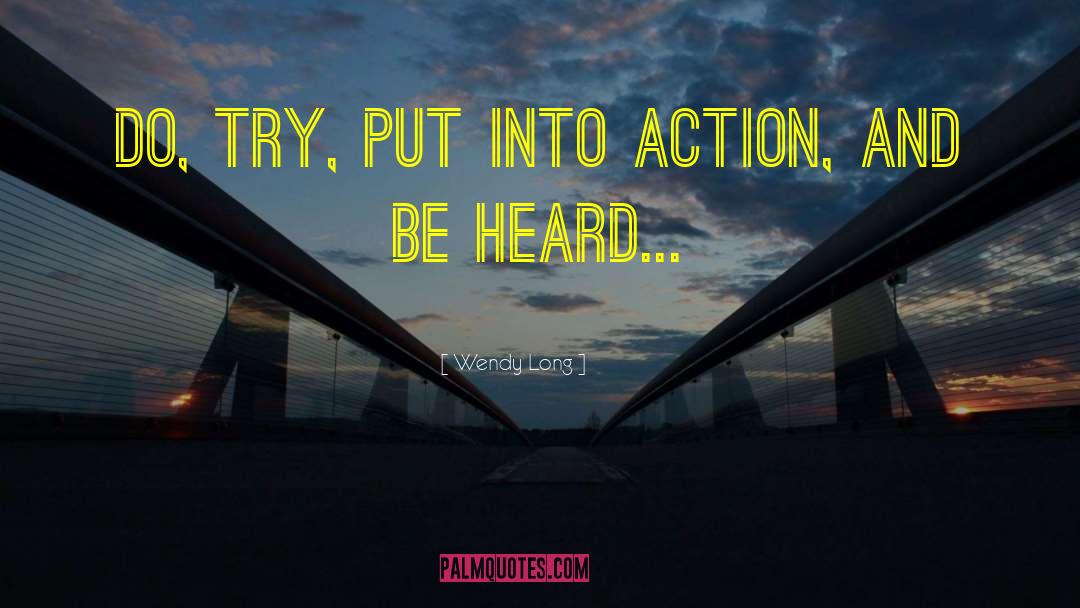 Wendy Long Quotes: Do, try, put into action,