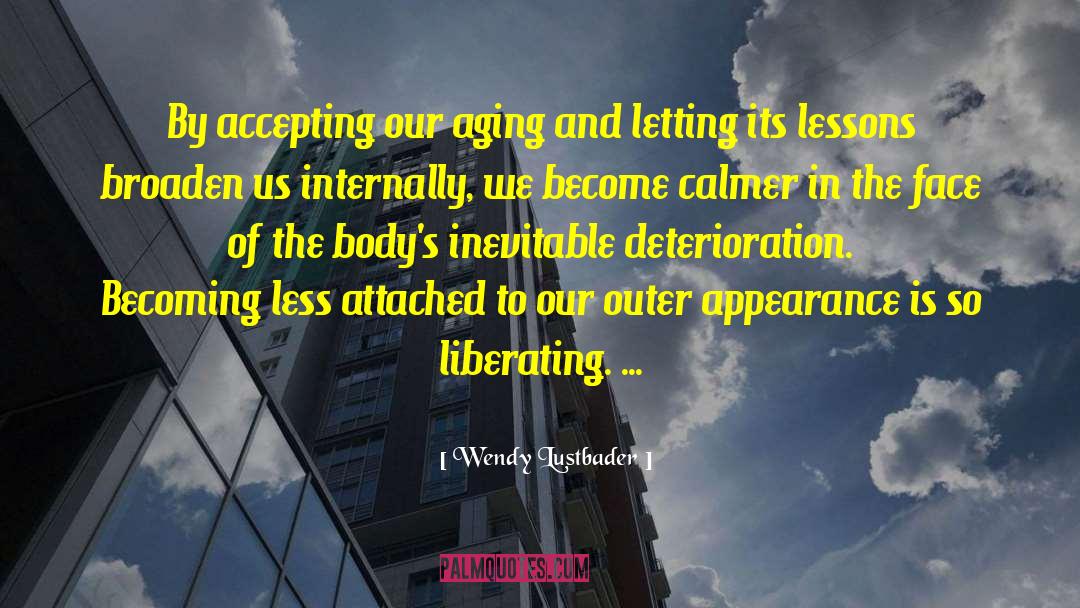 Wendy Lustbader Quotes: By accepting our aging and