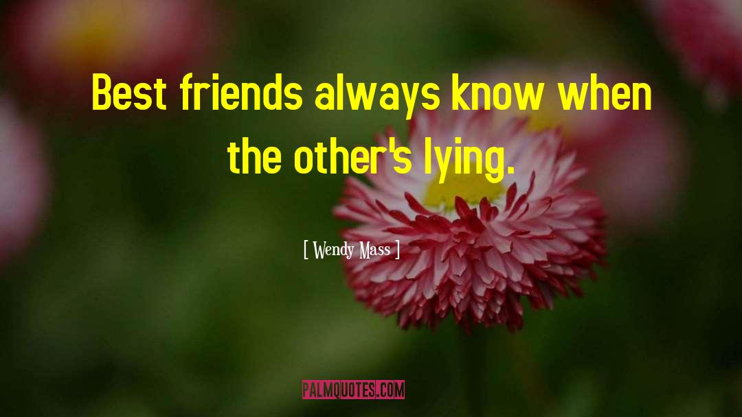 Wendy Mass Quotes: Best friends always know when