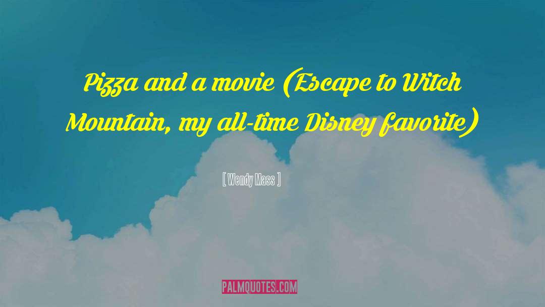 Wendy Mass Quotes: Pizza and a movie (Escape