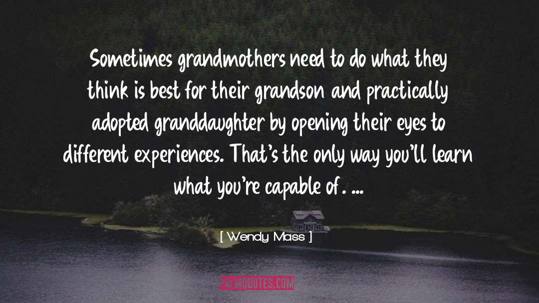 Wendy Mass Quotes: Sometimes grandmothers need to do
