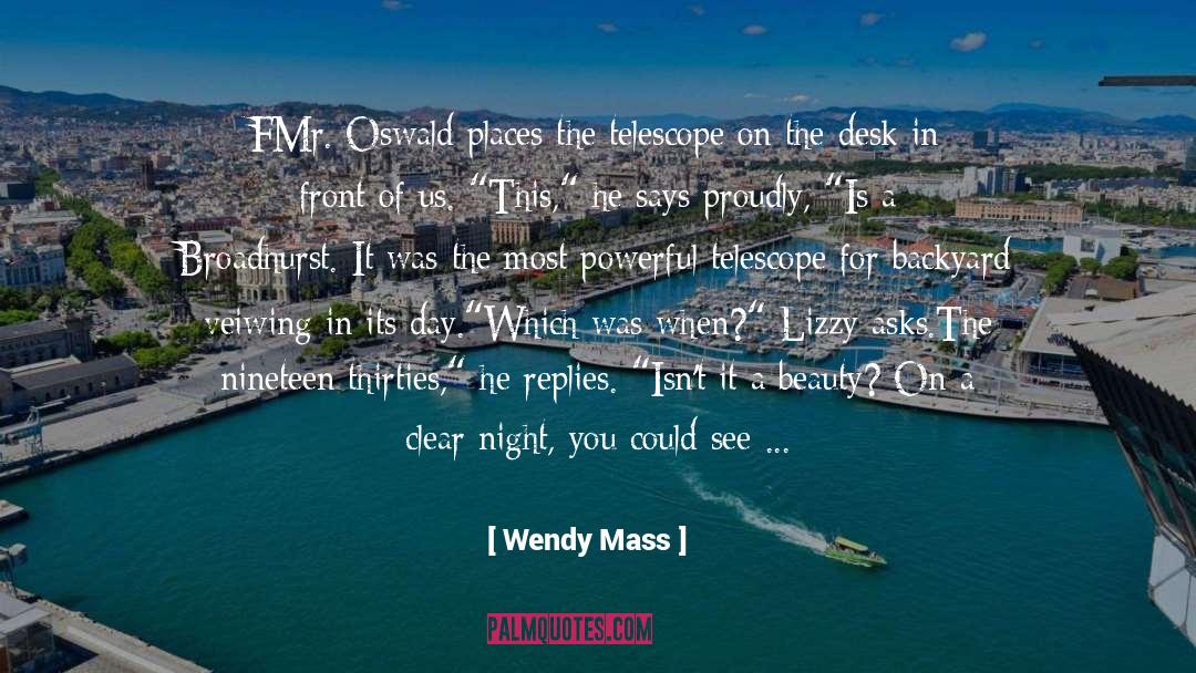 Wendy Mass Quotes: FMr. Oswald places the telescope