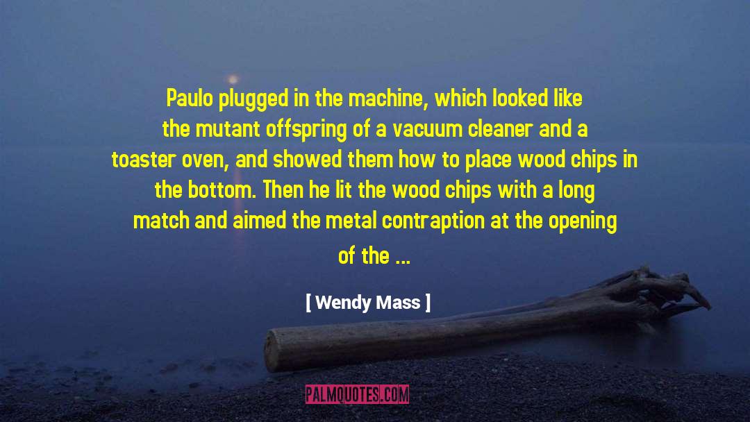 Wendy Mass Quotes: Paulo plugged in the machine,