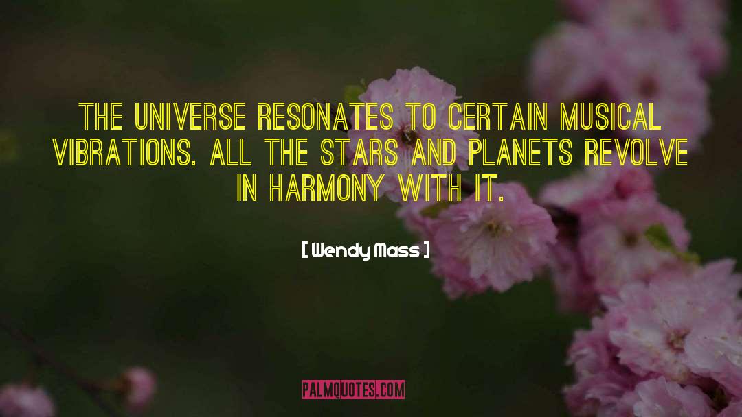 Wendy Mass Quotes: The universe resonates to certain