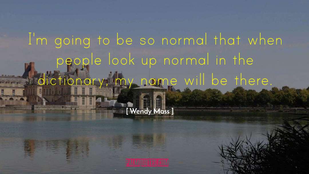 Wendy Mass Quotes: I'm going to be so