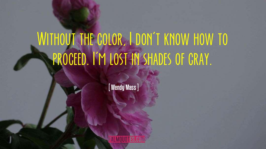 Wendy Mass Quotes: Without the color, I don't