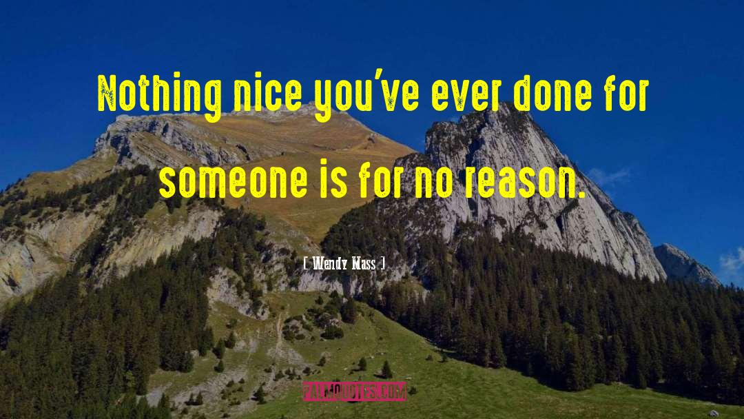 Wendy Mass Quotes: Nothing nice you've ever done