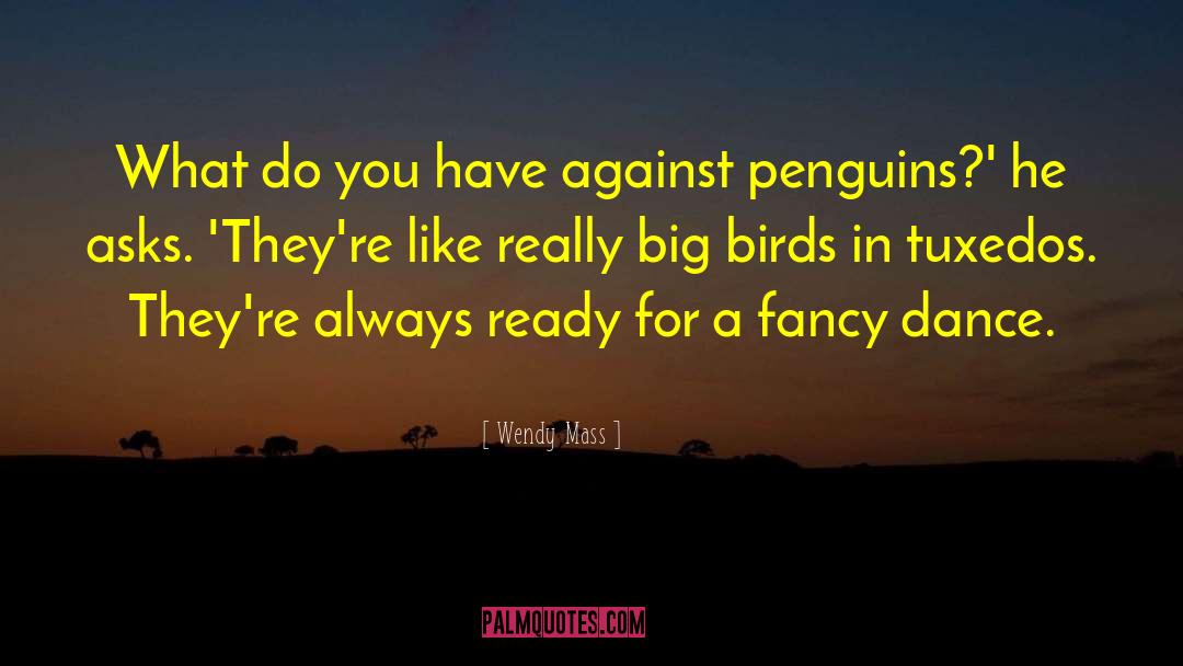 Wendy Mass Quotes: What do you have against