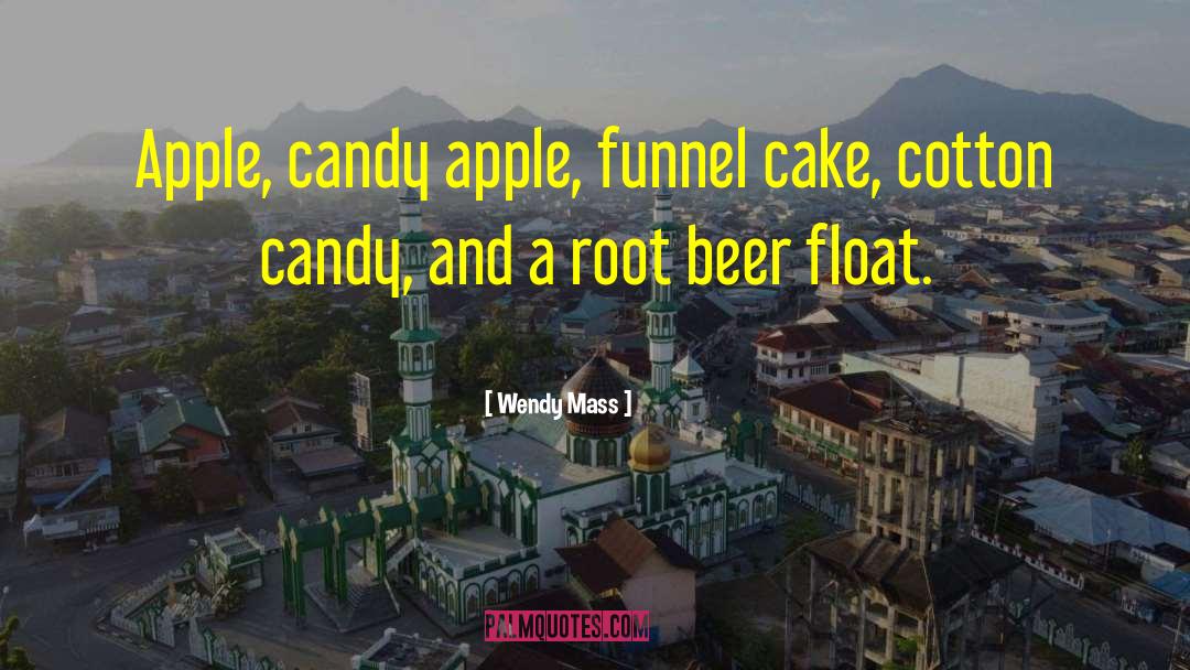 Wendy Mass Quotes: Apple, candy apple, funnel cake,