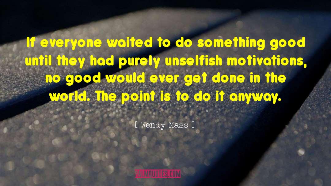 Wendy Mass Quotes: If everyone waited to do