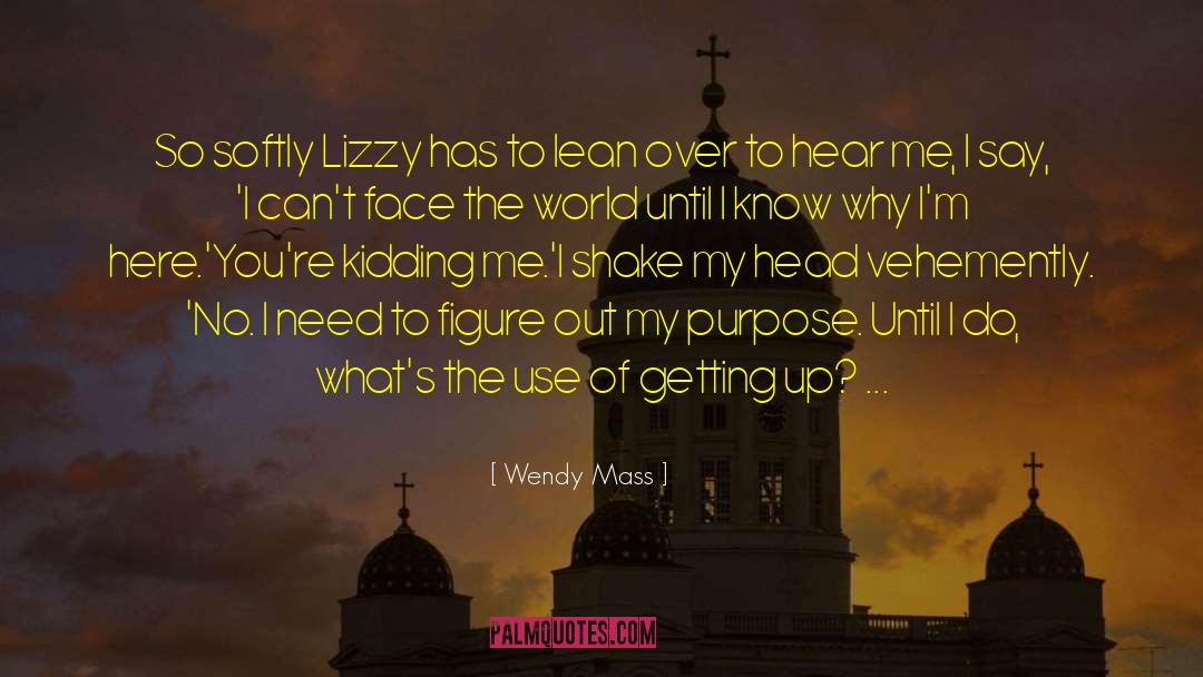 Wendy Mass Quotes: So softly Lizzy has to