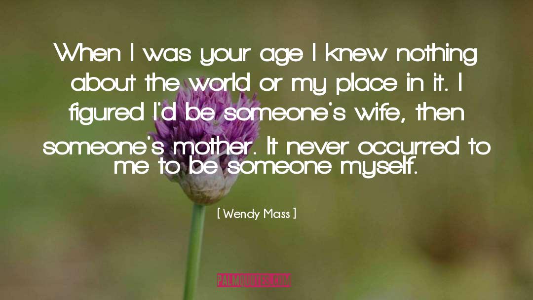 Wendy Mass Quotes: When I was your age