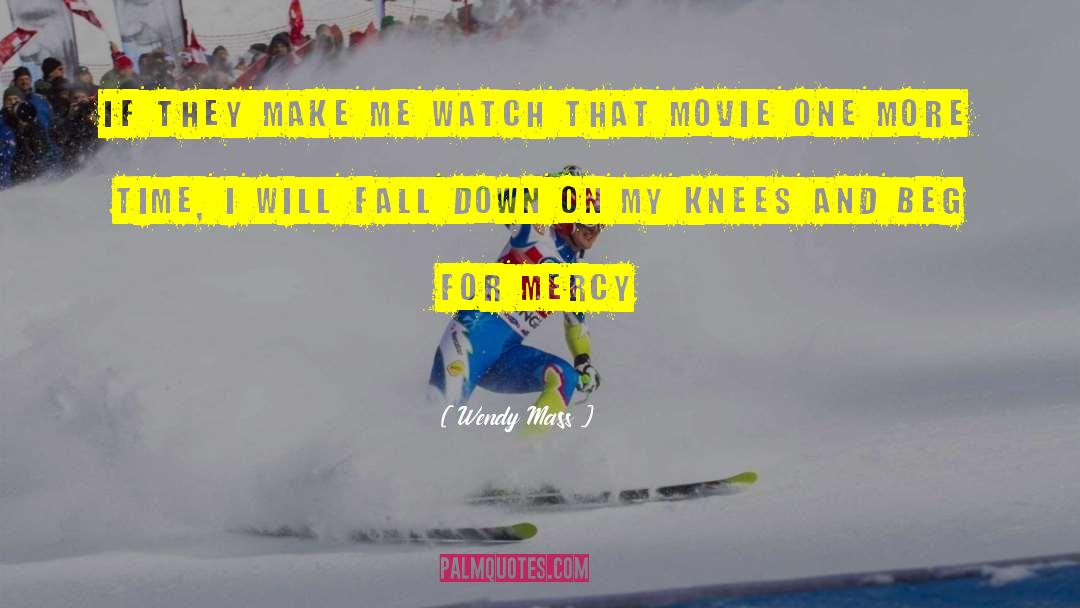 Wendy Mass Quotes: If they make me watch
