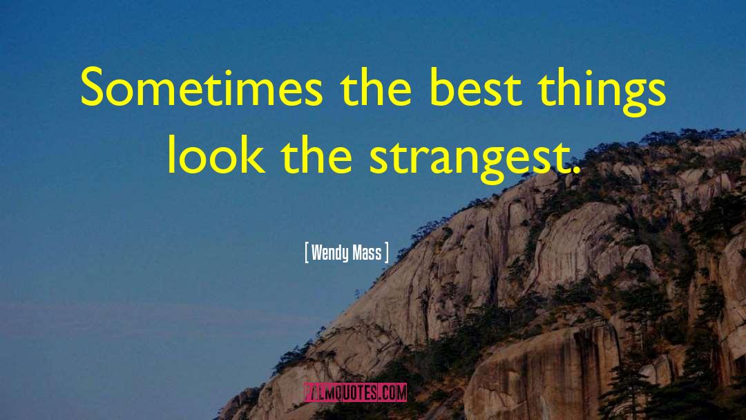 Wendy Mass Quotes: Sometimes the best things look