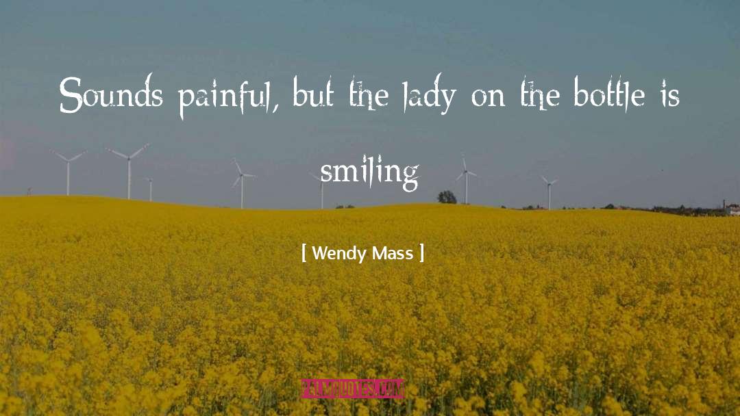 Wendy Mass Quotes: Sounds painful, but the lady