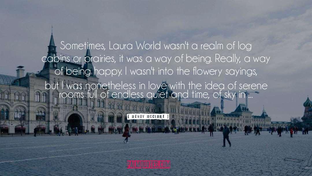 Wendy McClure Quotes: Sometimes, Laura World wasn't a