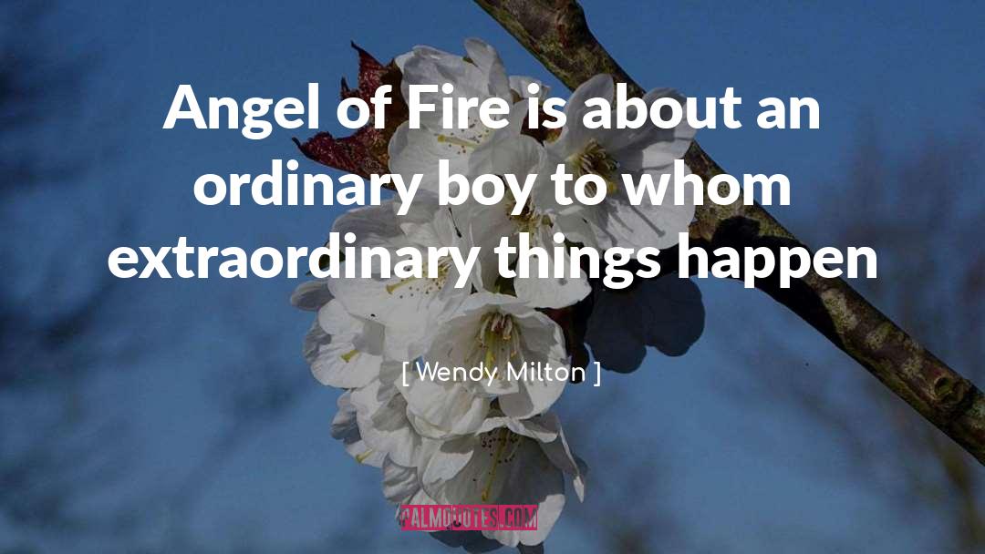 Wendy Milton Quotes: Angel of Fire is about