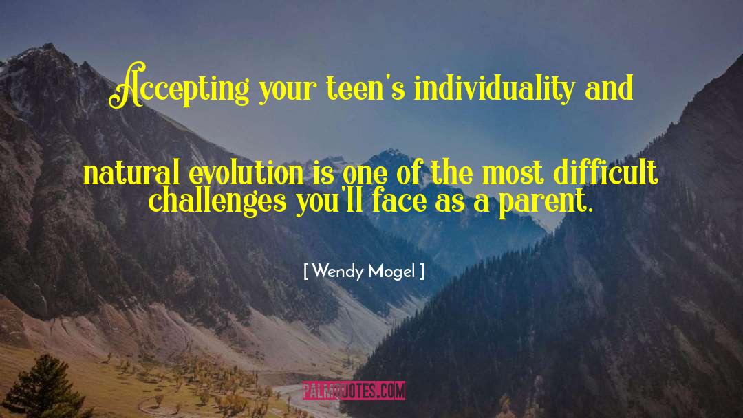 Wendy Mogel Quotes: Accepting your teen's individuality and