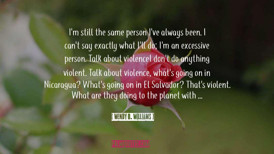 Wendy O. Williams Quotes: I'm still the same person