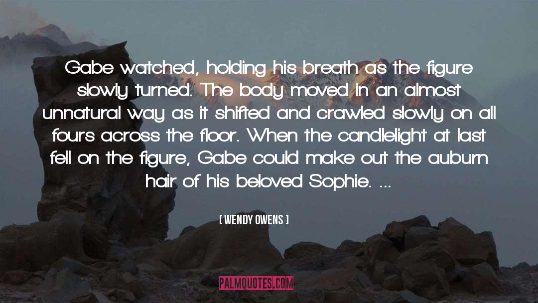 Wendy Owens Quotes: Gabe watched, holding his breath