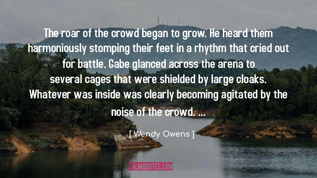 Wendy Owens Quotes: The roar of the crowd