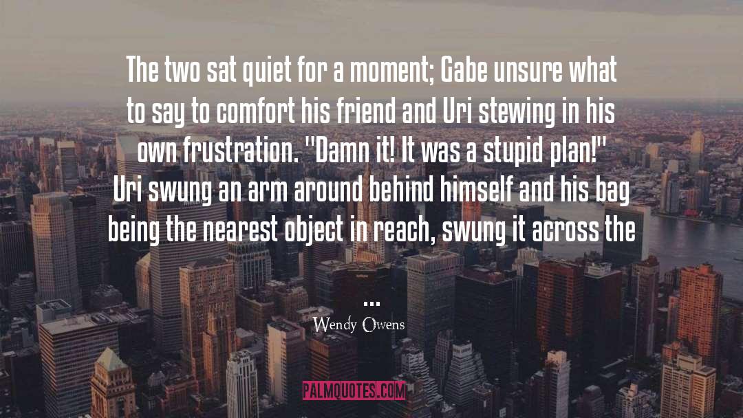 Wendy Owens Quotes: The two sat quiet for