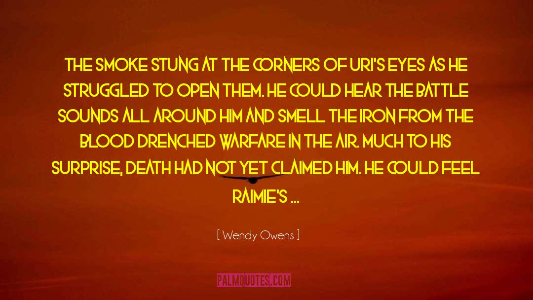 Wendy Owens Quotes: The smoke stung at the