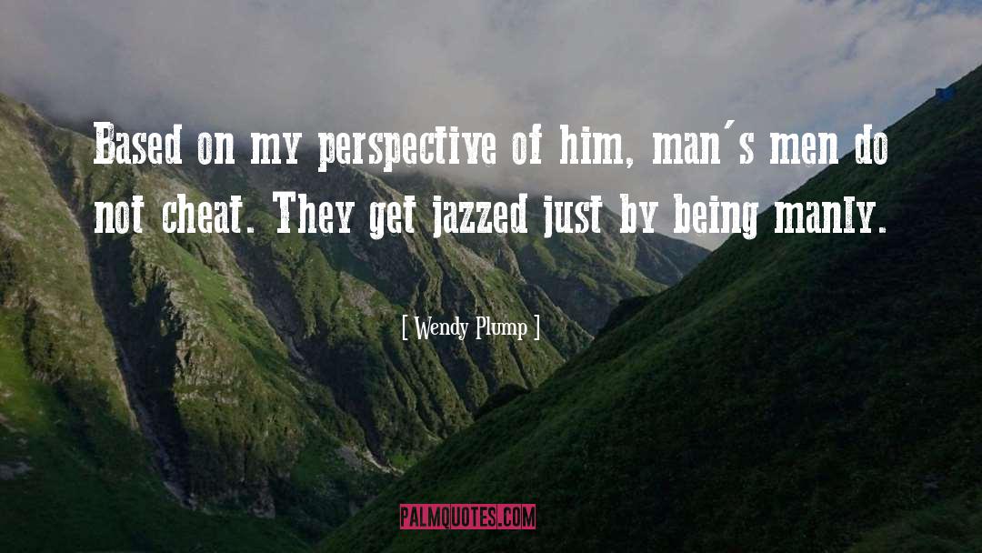 Wendy Plump Quotes: Based on my perspective of