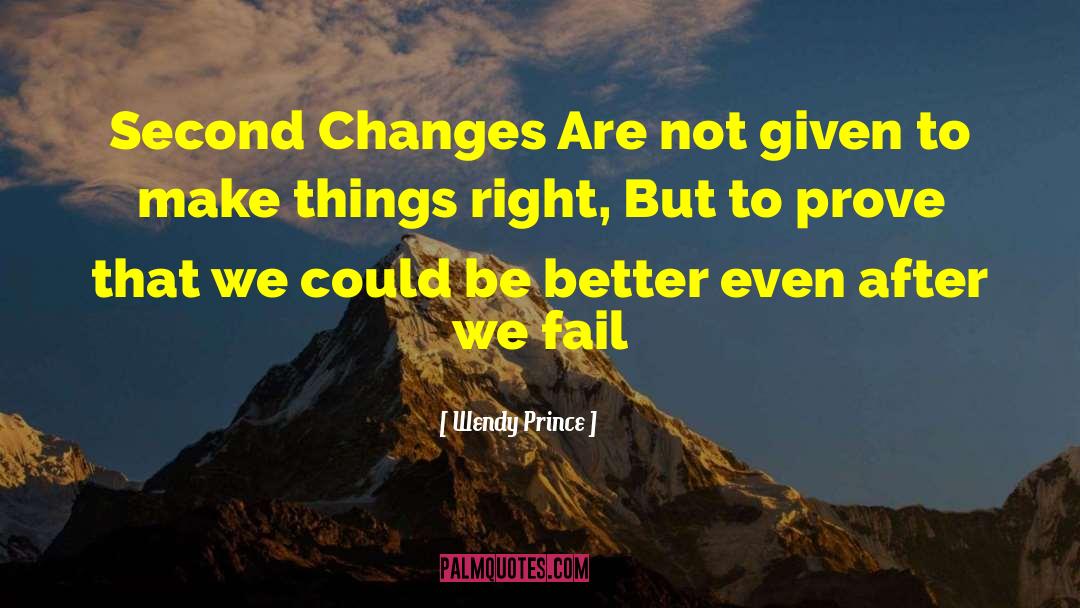Wendy Prince Quotes: Second Changes Are not given
