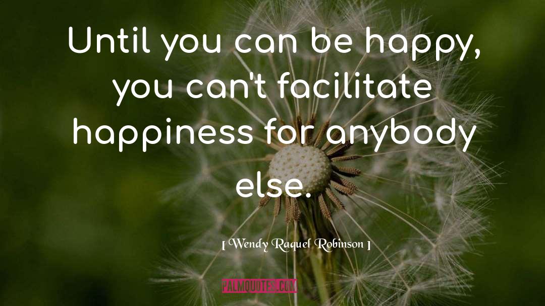 Wendy Raquel Robinson Quotes: Until you can be happy,