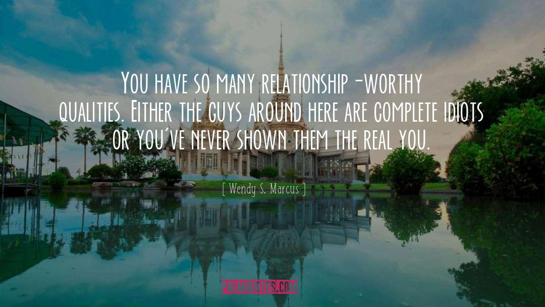 Wendy S. Marcus Quotes: You have so many relationship-worthy