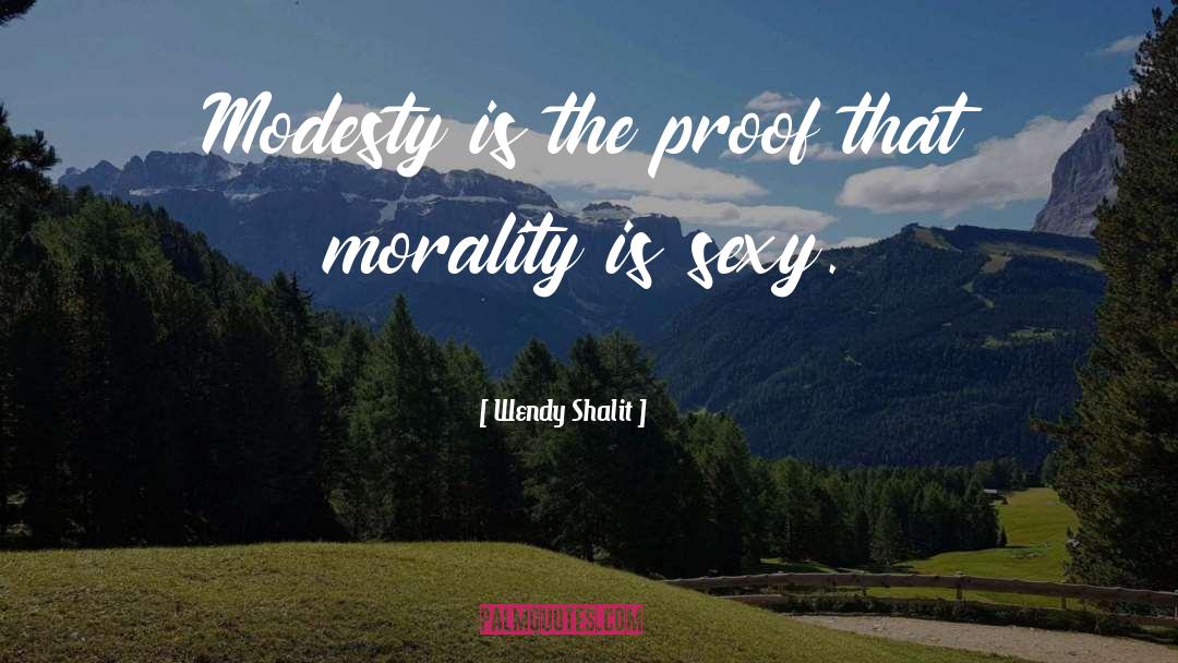 Wendy Shalit Quotes: Modesty is the proof that