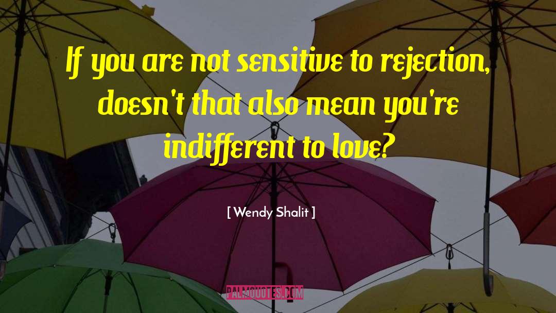 Wendy Shalit Quotes: If you are not sensitive