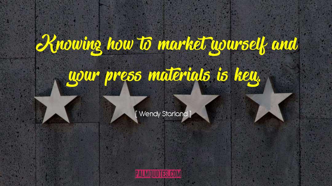 Wendy Starland Quotes: Knowing how to market yourself