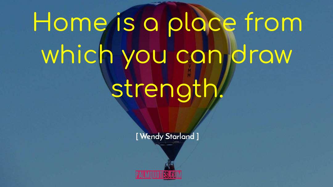 Wendy Starland Quotes: Home is a place from