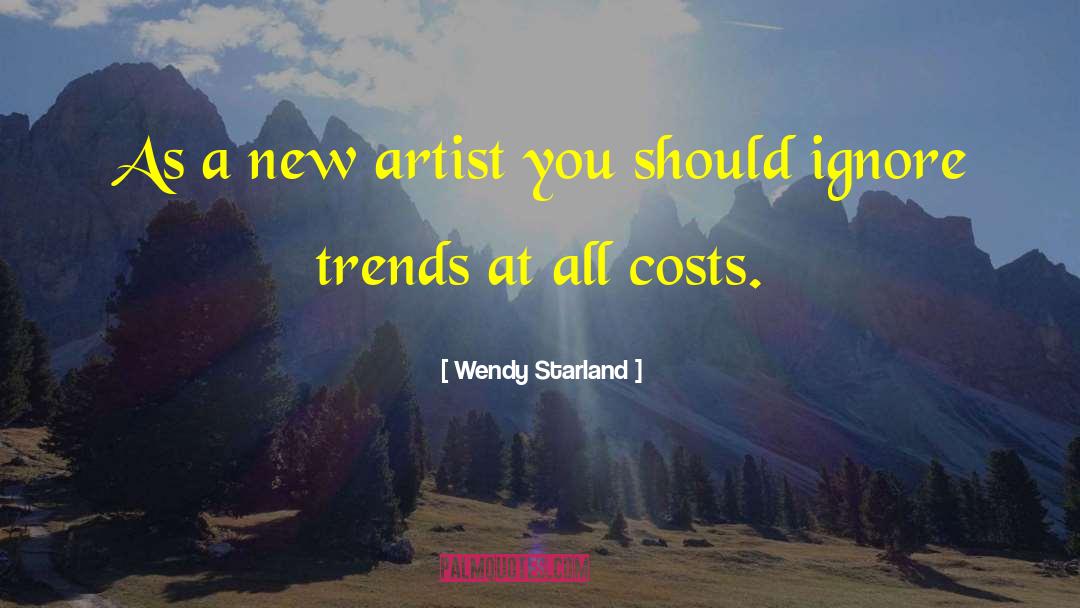 Wendy Starland Quotes: As a new artist you